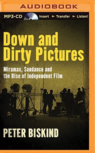 Down and Dirty Pictures: Miramax, Sundance and the Rise of Independent Film von Brilliance Audio